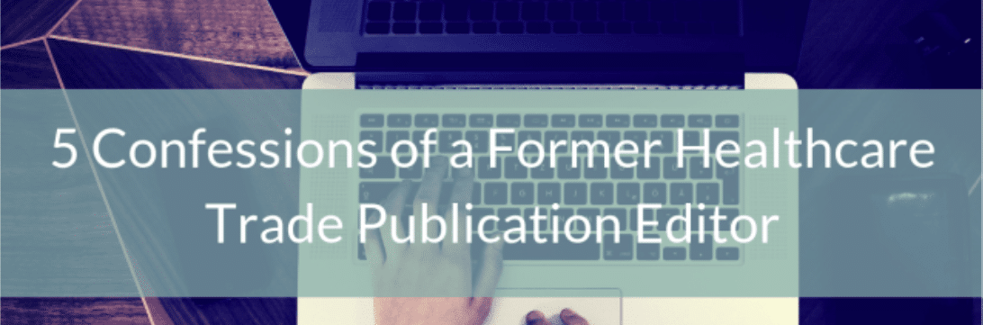 5 confessions of a former healthcare trade publication editor