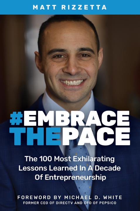 Embrace the Pace: The 100 Most Exhilarating Lessons Learned in a Decade of Entrepreneurship 