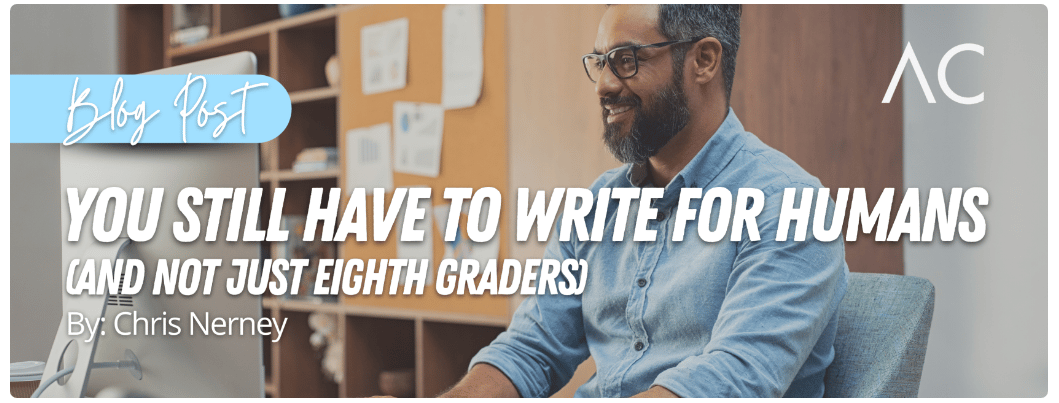 You still have to write for humans (and not just eighth graders)