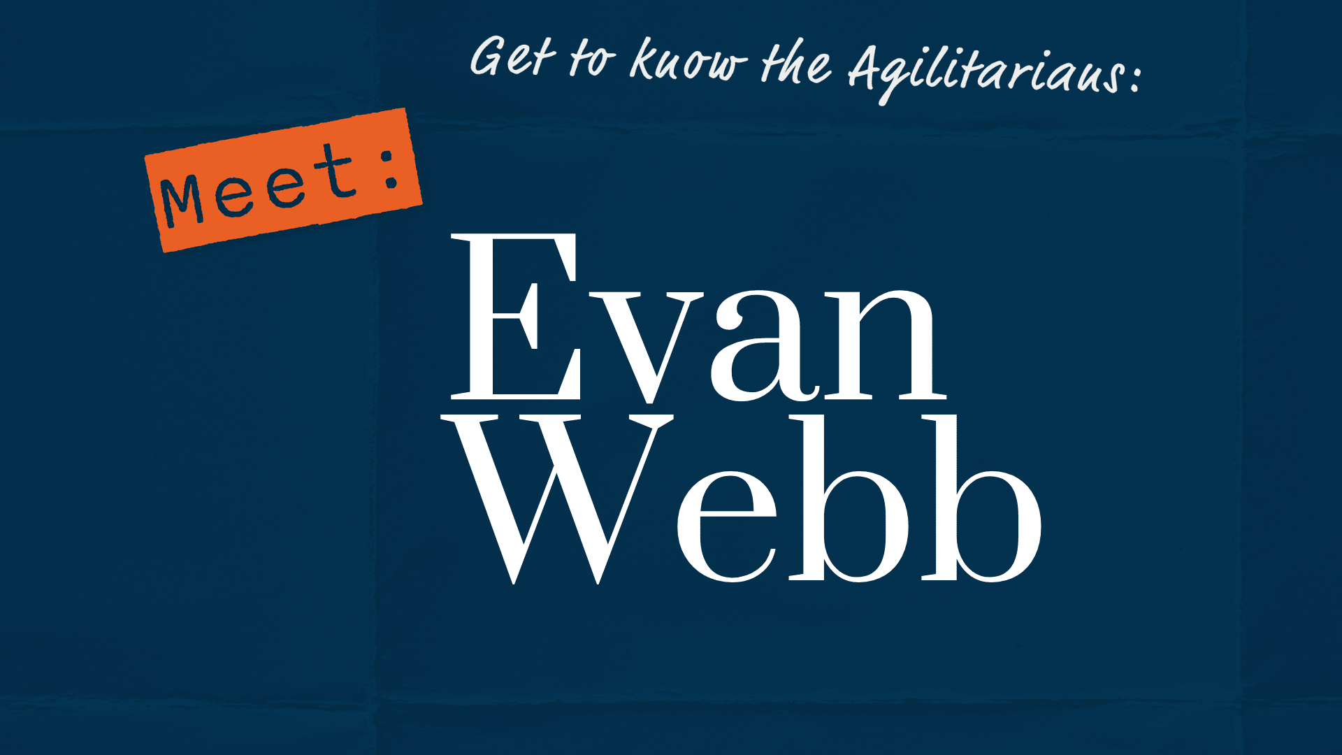 Get to know the Agilitarians: Meet Evan Webb