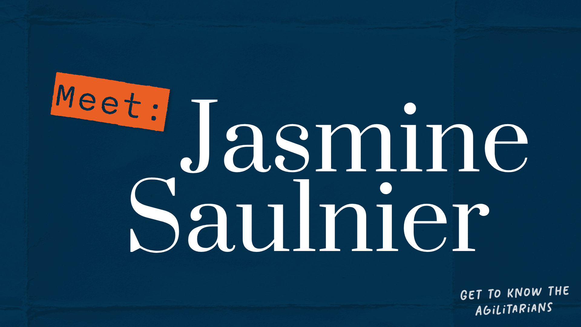 Get to know the Agilitarians: Meet Jasmine Saulnier
