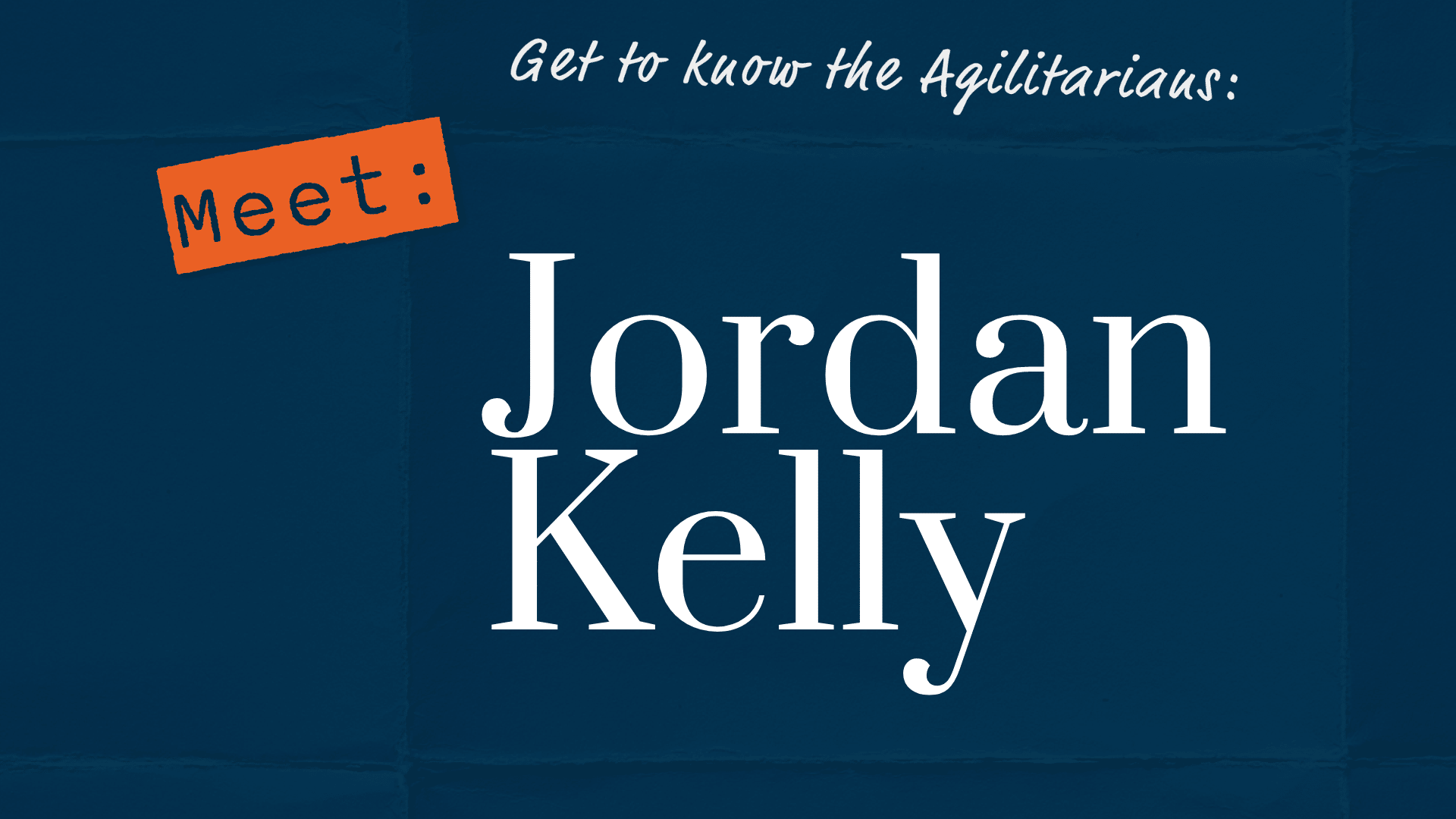 Get to know the Agilitarians: Meet Jordan Kelly