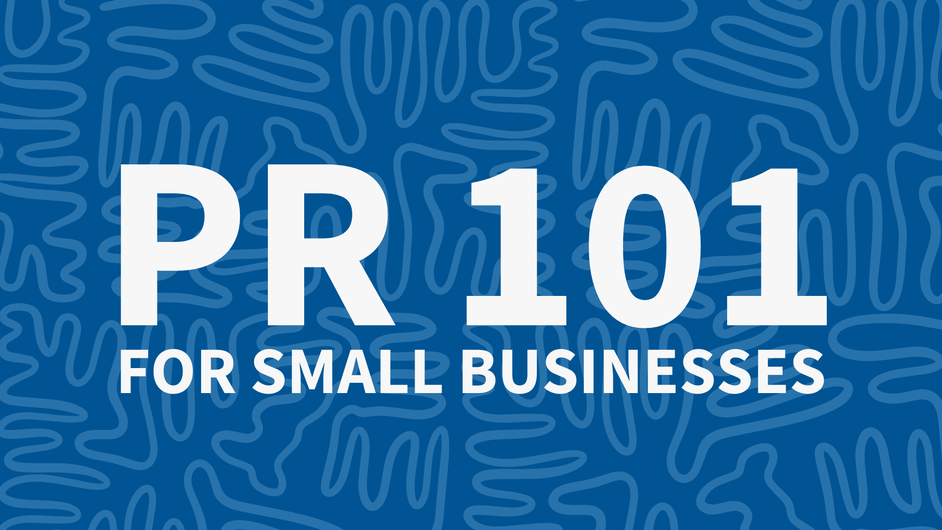 PR 101 for small businesses: When do you need it and 5 strategies for success