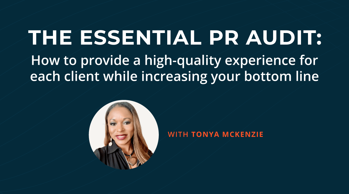 How a PR audit boosts performance and increases the bottom line: Tonya McKenzie Webinar Recap 