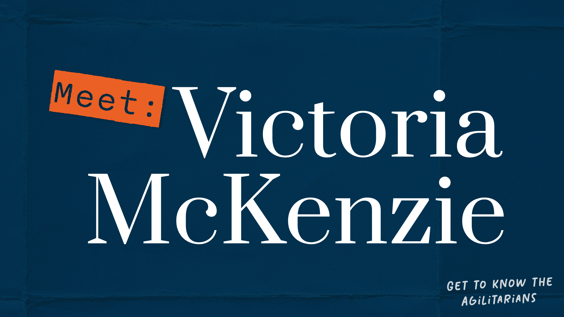 Get to know the Agilitarians: Meet Victoria McKenzie