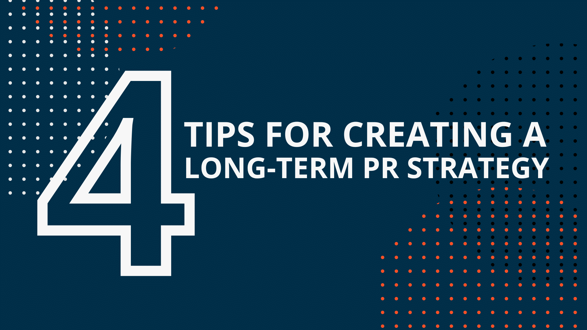 Why you should play the long game: 4 tips for creating a long-term PR strategy