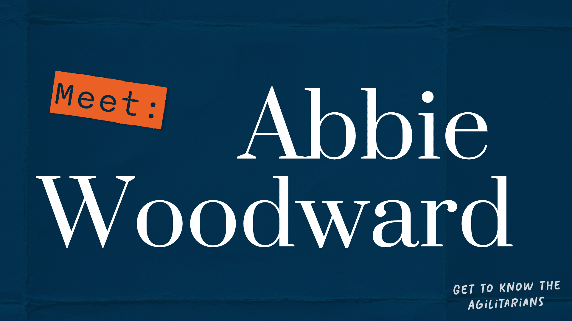 Get to know the Agilitarians: Meet Abbie Woodward