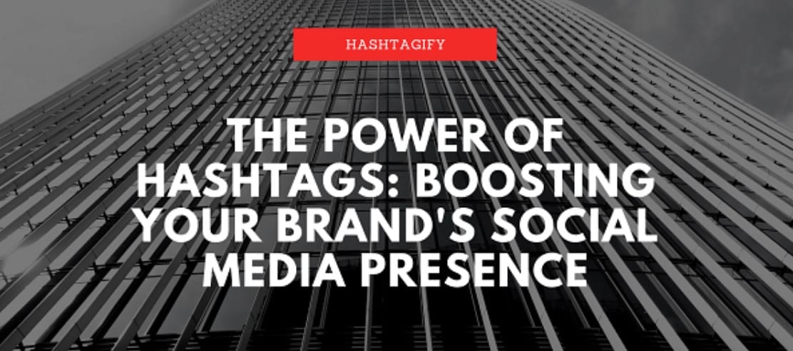 The power of hashtags: How they boost your brand’s social media presence